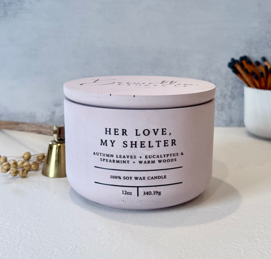 Her Love, My Shelter - (12oz)